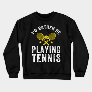 I'd rather be playing tennis Crewneck Sweatshirt